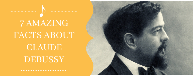 7 Amazing Facts About Claude Debussy